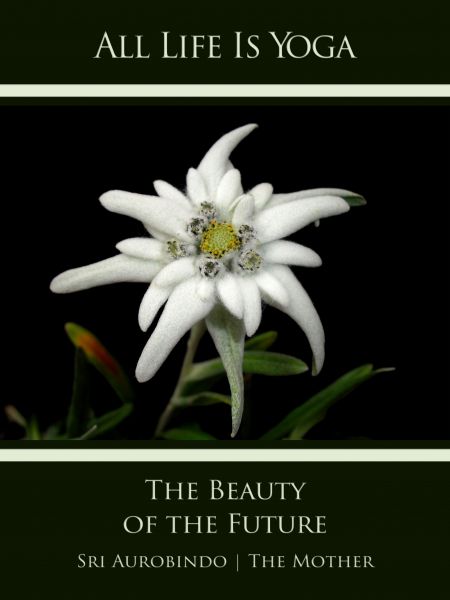All Life Is Yoga: The Beauty of the Future