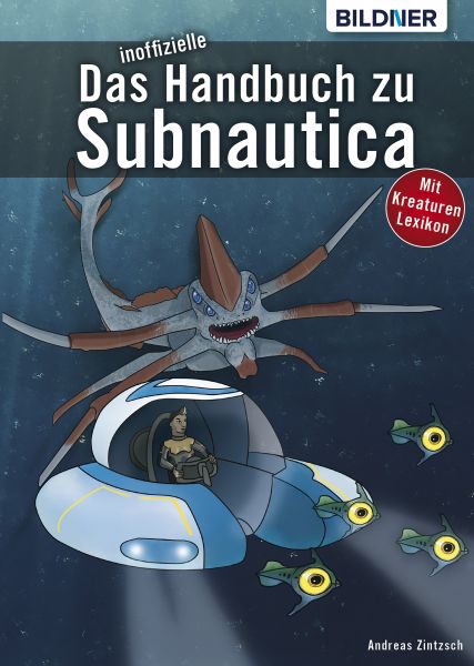 Das inoffizielle Handbuch zu Subnautica: Alle Tipps und Tricks zum Spiel mit Lexikon der Kreaturen