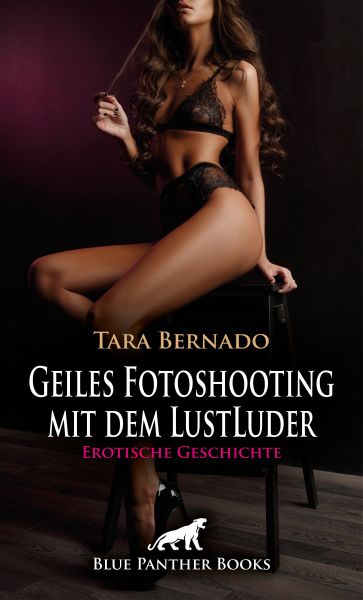 Geiles Fotoshooting mit dem LustLuder | Erotische Geschichte