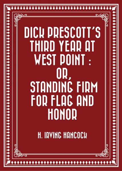 Dick Prescott's Third Year at West Point : Or, Standing Firm for Flag and Honor