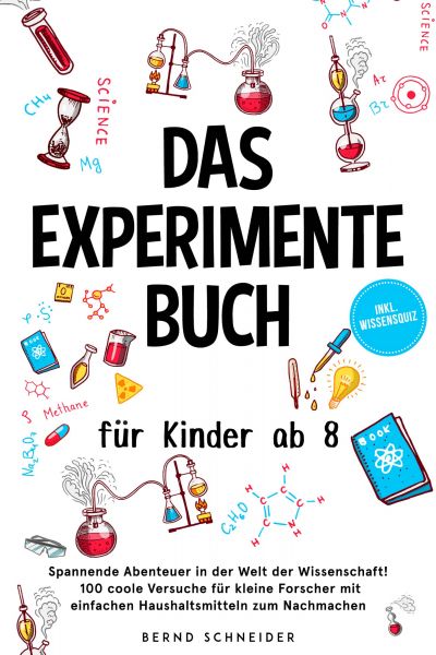 Das Experimente Buch für Kinder ab 8: Spannende Abenteuer in der Welt der Wissenschaft! 100 coole Ve