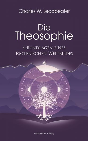 Die Theosophie - Grundlagen eines esoterischen Weltbildes
