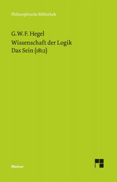 Wissenschaft der Logik. Erster Band. Die objektive Logik. Erstes Buch
