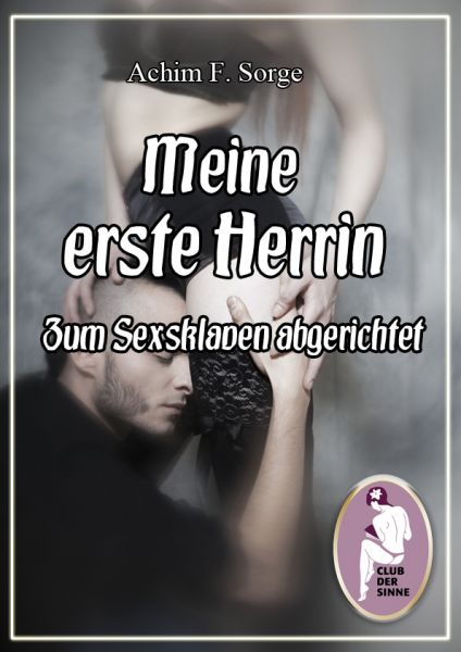 Meine erste Herrin - Zum Sexsklaven abgerichtet