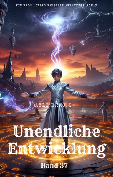 Unendliche Entwicklung:Ein Epos LitRPG Fantasie Abenteuer Roman(Band 37)