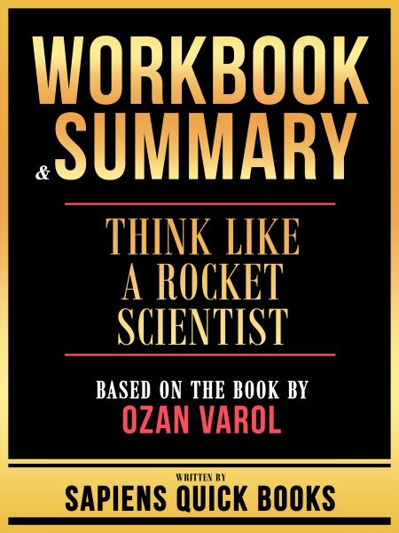 Workbook & Summary - Think Like A Rocket Scientist - Based On The Book By Ozan Varol