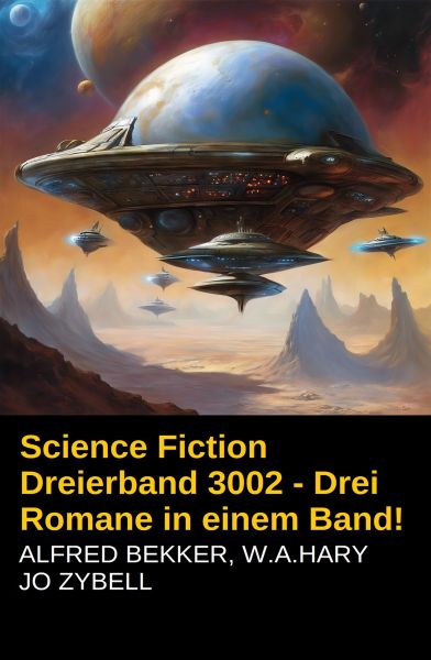 Science Fiction Dreierband 3002 - Drei Romane in einem Band!