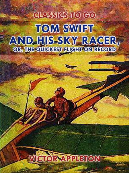 Tom Swift and His Sky Racer, or, The Quickest Flight on Record