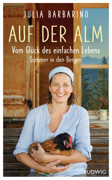 Auf der Alm – Vom Glück des einfachen Lebens