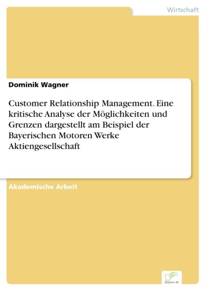 Customer Relationship Management. Eine kritische Analyse der Möglichkeiten und Grenzen dargestellt a