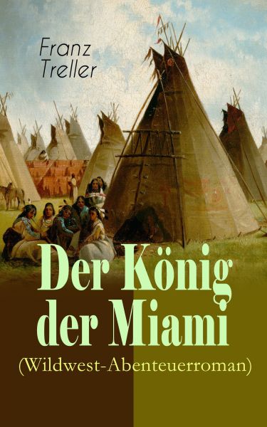 Der König der Miami (Wildwest-Abenteuerroman)