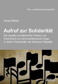 Aufruf zur Solidarität: Die visuelle und stimmliche Präsenz von Ernst Busch und seine proletarische