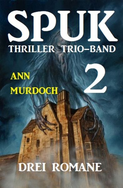 Spuk Thriller Trio-Band 2 - Drei Romane