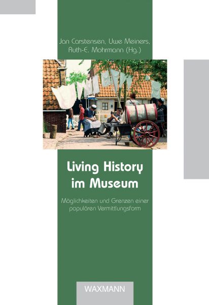 Living History im Museum. Möglichkeiten und Grenzen einer populären Vermittlungsform