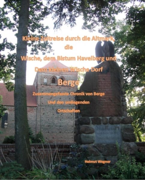 Kleine Zeitreise durch die Altmark, die Wische, dem Bistum Havelberg und dem kleinen Wischedorf Berg