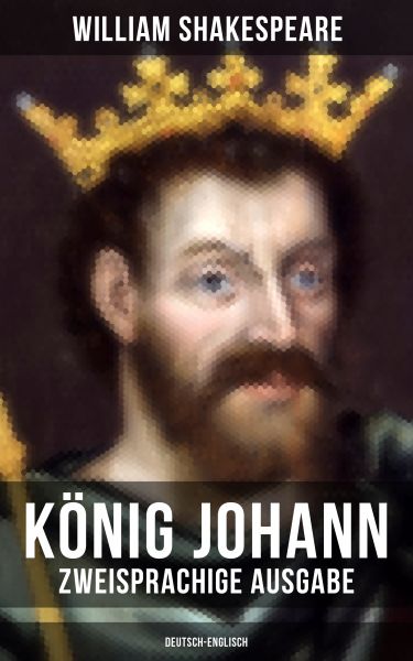 König Johann (Zweisprachige Ausgabe: Deutsch-Englisch)