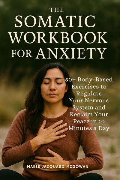 The Somatic Workbook for Anxiety