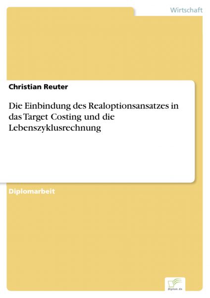 Die Einbindung des Realoptionsansatzes in das Target Costing und die Lebenszyklusrechnung