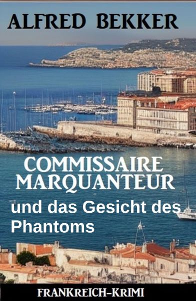 Commissaire Marquanteur und das Gesicht des Phantoms: Frankreich Krimi