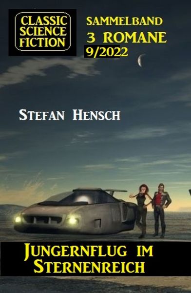Jungfernflug im Sternenreich: Classic Science Fiction Sammelband 3 Romane 9/2022