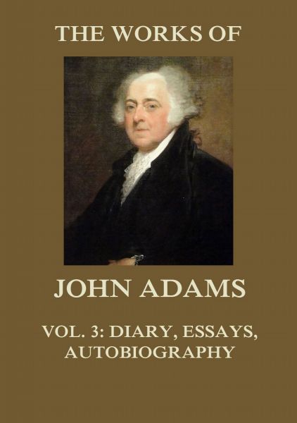 The Works of John Adams Vol. 3