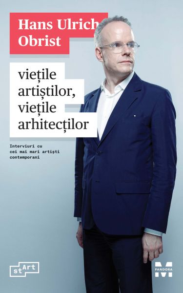 Viețile artiștilor, viețile arhitecților. Interviuri cu cei mai mari artiști contemporani