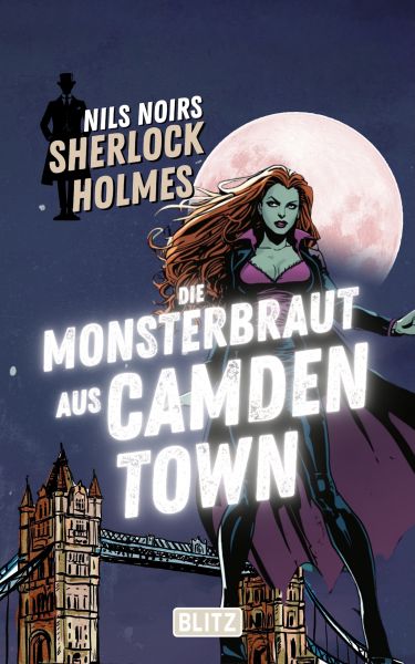 Die Monsterbraut aus Camden Town (Nils Noirs Sherlock Holmes 34)