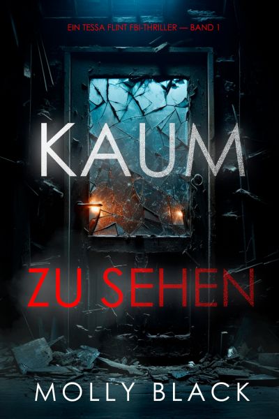 Kaum Zu Sehen (Ein Tessa Flint FBI-Thriller – Band 1)