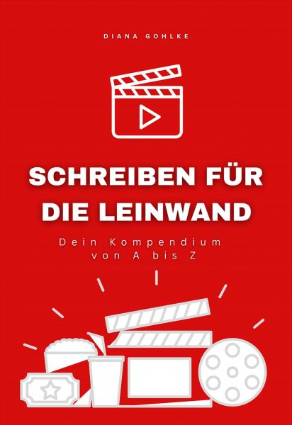 Schreiben für die Leinwand - Dein Kompendium von A bis Z