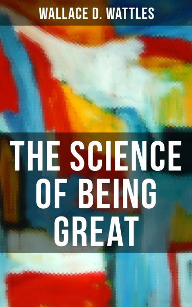THE SCIENCE OF BEING GREAT