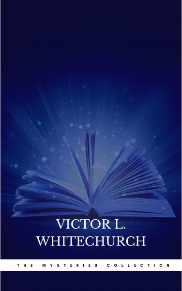 Victor L. Whitechurch: The Mysteries Collection