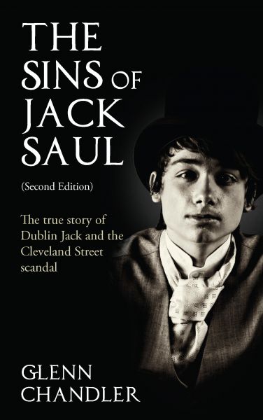 The Sins of Jack Saul (Second Edition): The True Story of Dublin Jack and The Cleveland Street Scand
