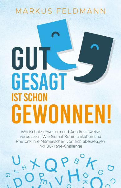 GUT GESAGT IST SCHON GEWONNEN! Wortschatz erweitern und Ausdrucksweise verbessern: Wie Sie mit Kommu