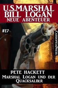 Marshal Logan und der Quacksalber: U.S. Marshal Bill Logan - neue Abenteuer #17