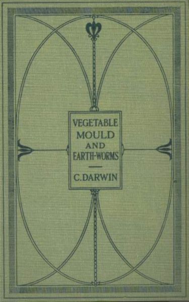 The Formation of Vegetable Mould Through the Actth Observations on Their Habits