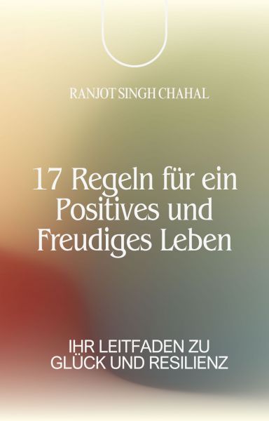 17 Regeln für ein Positives und Freudiges Leben
