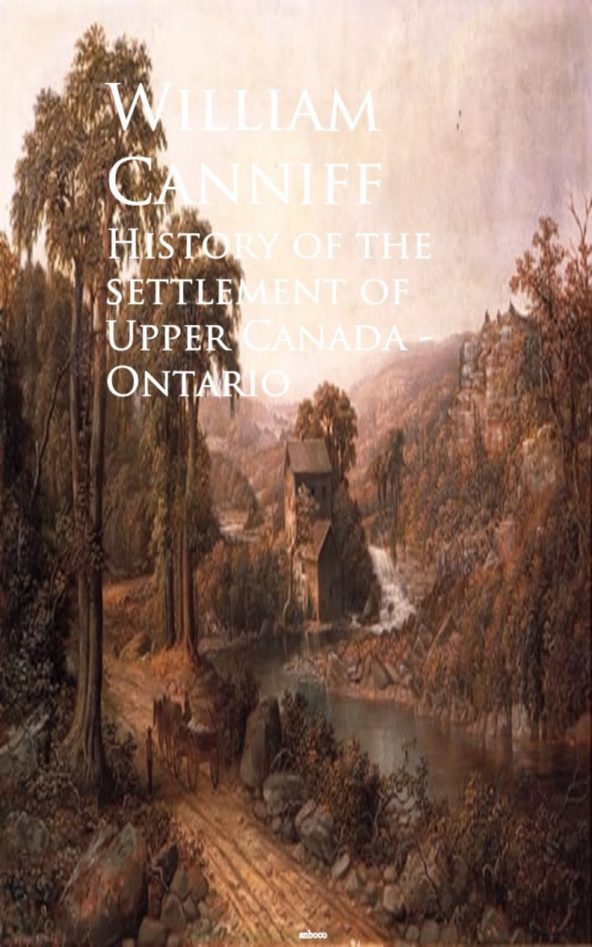 History of the settlement of Upper Canada Ontario (William Canniff