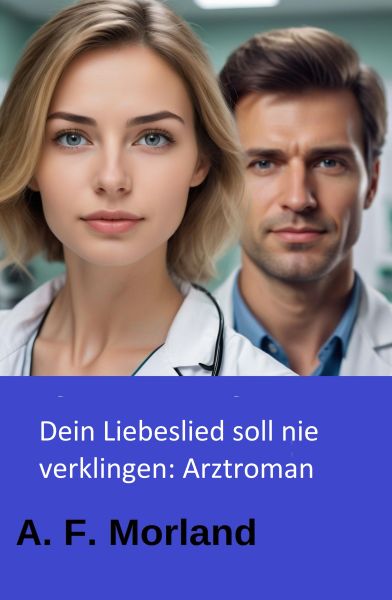 Dein Liebeslied soll nie verklingen: Arztroman