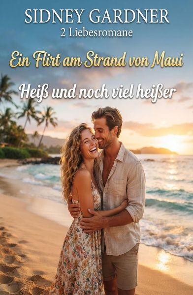 2 Liebesromane: Ein Flirt am Strand von Maui / Heiß und noch viel heißer