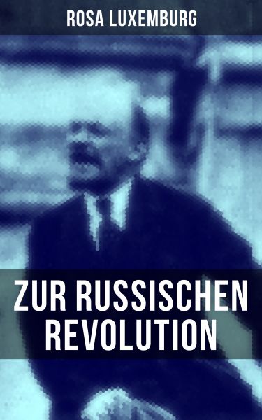 Rosa Luxemburg: Zur russischen Revolution