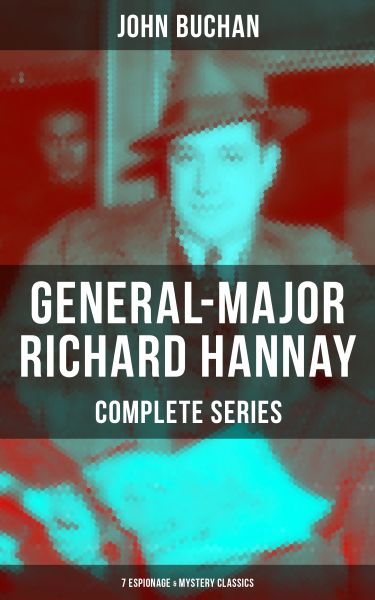 GENERAL-MAJOR RICHARD HANNAY Complete Series: 7 Espionage & Mystery Classics