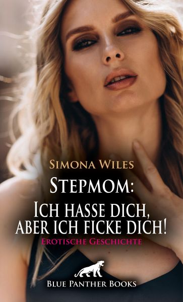 Stepmom: Ich hasse dich, aber ich ficke dich! Erotische Geschichte