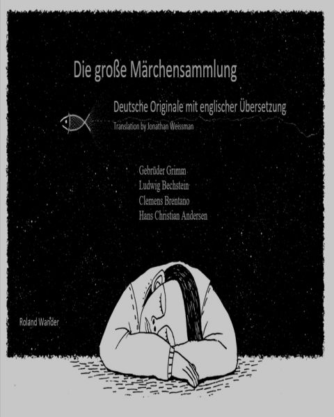 Die große Märchensammlung Deutsche Originale mit englischer Übersetzung Translation by Jonathan Weis