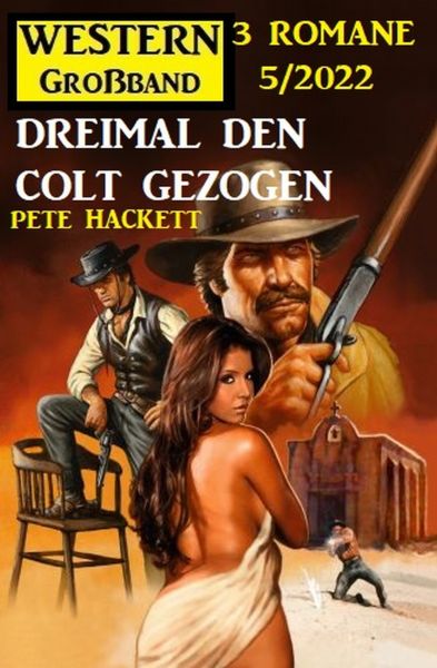 Dreimal den Colt gezogen: Western Großband 3 Romane 5/2022
