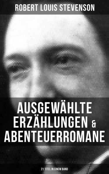 Ausgewählte Erzählungen & Abenteuerromane (21 Titel in einem Band)