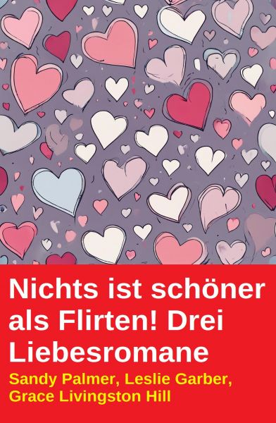 Nichts ist schöner als Flirten! Drei Liebesromane