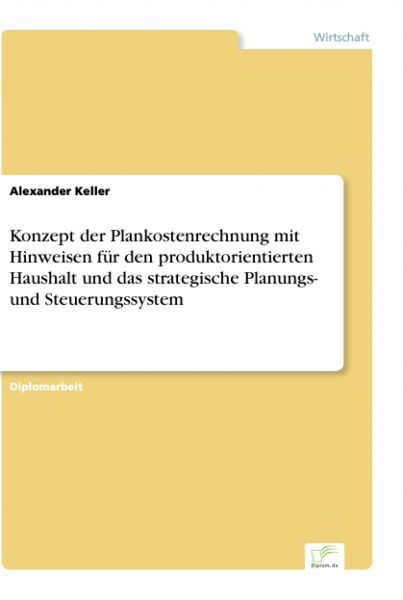 Konzept der Plankostenrechnung mit Hinweisen für den produktorientierten Haushalt und das strategisc