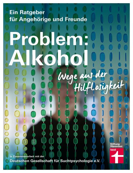 Problem: Alkohol - Alle Phasen der Krankheit - Therapie - Umfangreiche Hilfe für Betroffene und Ange