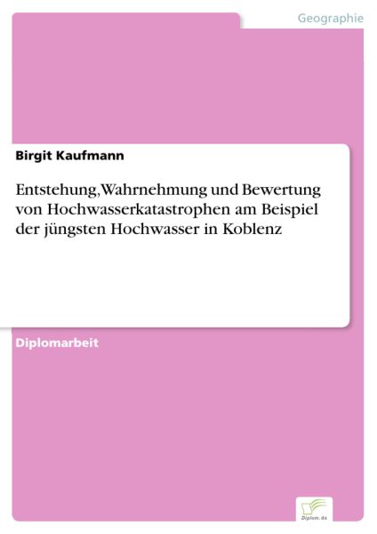 Entstehung, Wahrnehmung und Bewertung von Hochwasserkatastrophen am Beispiel der jüngsten Hochwasser