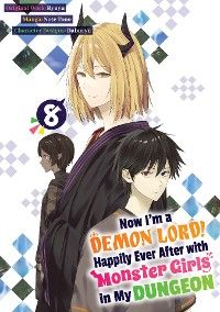 Now I'm a Demon Lord! Happily Ever After with Monster Girls in My Dungeon (Manga) Volume 8